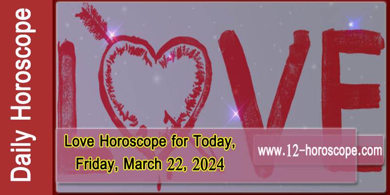 Love Horoscope for Today, Friday, March 22: Check Your Sign's Prediction