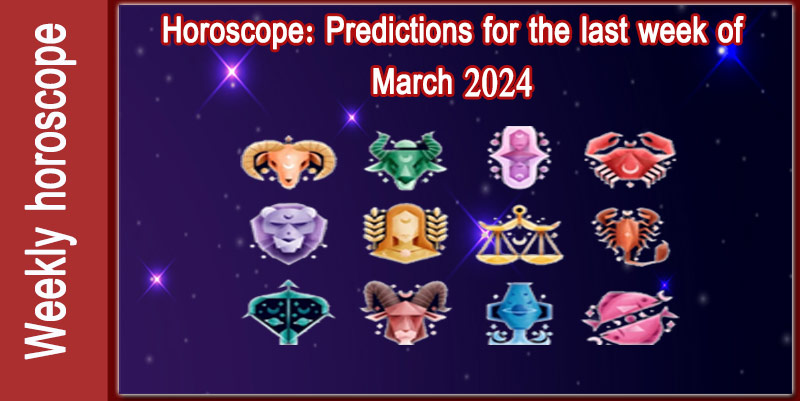 Horoscope: Predictions for the last week of March 2024