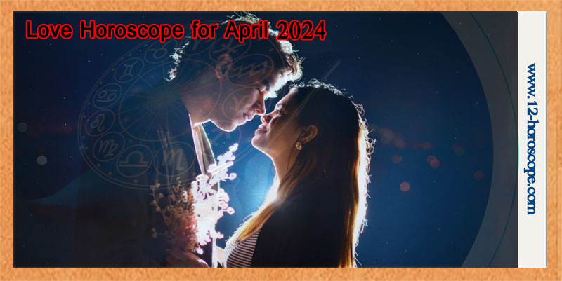 Love Horoscope for April 2024 for All Zodiac Signs