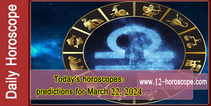 Horoscope Today.. March 22, 2024: Coldness prevails in your emotions and thoughts
