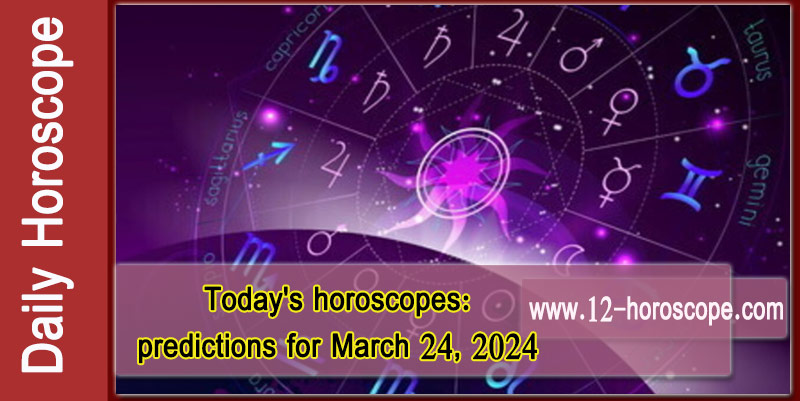 Horoscope Today.. March 24, 2024: Find your inner happiness and you will emerge from situations successfully