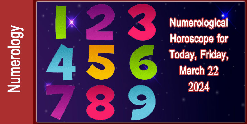 Today's Numerological Horoscope, Friday, March 22, 2024: Predictions of Energies and Changes